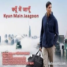 kyun main jaagoon kyun main jaagoon